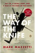 The Way Of The Knife: The Cia, A Secret Army, And A War At The Ends Of The Earth