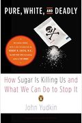 Pure, White, And Deadly: How Sugar Is Killing Us And What We Can Do To Stop It