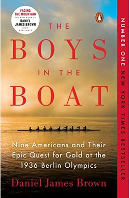 The Boys In The Boat: Nine Americans And Their Epic Quest For Gold At The 1936 Berlin Olympics The Boys In The Boat: Nine Americans And Their Epic Quest For Gold At The 1936 Berlin Olympics