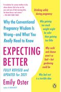 Expecting Better: Why The Conventional Pregnancy Wisdom Is Wrong-And What You Really Need To Know