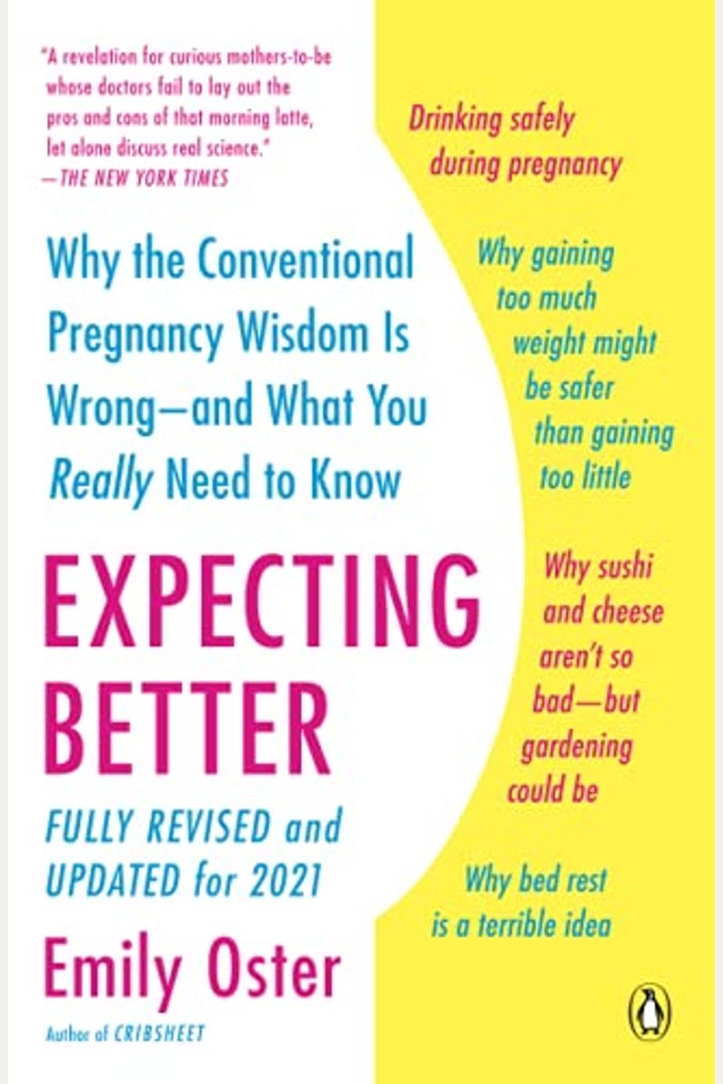 Expecting Better: Why The Conventional Pregnancy Wisdom Is Wrong-And What You Really Need To Know