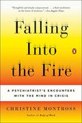 Falling Into The Fire: A Psychiatrist's Encounters With The Mind In Crisis