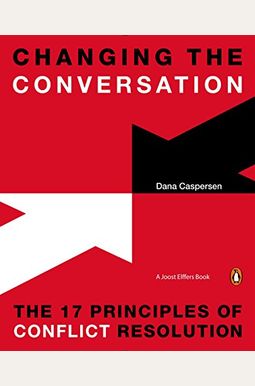 Changing the Conversation: The 17 Principles of Conflict Resolution Changing the Conversation: The 17 Principles of Conflict Resolution
