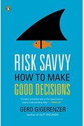 Risk Savvy: How To Make Good Decisions