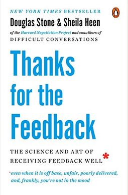 Thanks For The Feedback: The Science And Art Of Receiving Feedback Well (Even When It Is Off Base, Unfair, Poorly Delivered, And, Frankly, You' Thanks For The Feedback: The Science And Art Of Receiving Feedback Well (Even When It Is Off Base, Unfair, Poorly Delivered, And, Frankly, You'