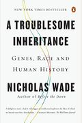 A Troublesome Inheritance: Genes, Race And Human History