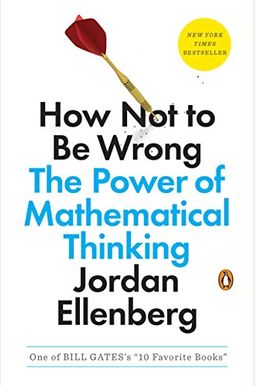How Not To Be Wrong: The Power Of Mathematical Thinking How Not To Be Wrong: The Power Of Mathematical Thinking