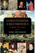 Christendom Destroyed: Europe 1517-1648 (The Penguin History of Europe)