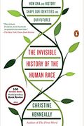 The Invisible History Of The Human Race: How Dna And History Shape Our Identities And Our Futures