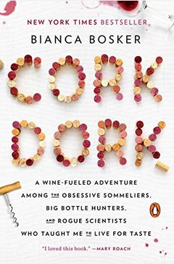 Cork Dork: A Wine-Fueled Adventure Among The Obsessive Sommeliers, Big Bottle Hunters, And Rogue Scientists Who Taught Me To Live Cork Dork: A Wine-Fueled Adventure Among The Obsessive Sommeliers, Big Bottle Hunters, And Rogue Scientists Who Taught Me To Live