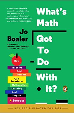 What's Math Got To Do With It?: How Teachers And Parents Can Transform Mathematics Learning And Inspire Success What's Math Got To Do With It?: How Teachers And Parents Can Transform Mathematics Learning And Inspire Success
