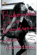 Bukowski In A Sundress: Confessions From A Writing Life