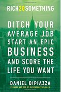 Rich20something: Ditch Your Average Job, Start An Epic Business, And Score The Life You Want