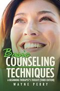 Basic Counseling Techniques: A Beginning Therapist's Toolkit (Third Edition)
