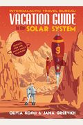 Vacation Guide To The Solar System: Science For The Savvy Space Traveler!