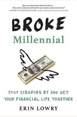 Broke Millennial: Stop Scraping By And Get Your Financial Life Together Broke Millennial: Stop Scraping By And Get Your Financial Life Together