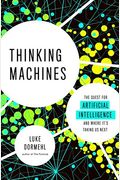 Thinking Machines: The Quest For Artificial Intelligence--And Where It's Taking Us Next