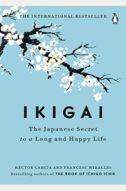 Ikigai: The Japanese Secret To A Long And Happy Life Ikigai: The Japanese Secret To A Long And Happy Life