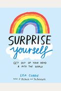 Surprise Yourself: Get Out Of Your Head And Into The World