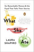 What She Ate: Six Remarkable Women And The Food That Tells Their Stories