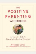 The Positive Parenting Workbook: An Interactive Guide for Strengthening Emotional Connection