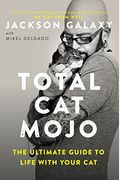 Total Cat Mojo: The Ultimate Guide To Life With Your Cat