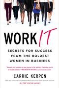 Work It: Secrets For Success From Badass Women In Business