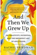 And Then We Grew Up: On Creativity, Potential, And The Imperfect Art Of Adulthood