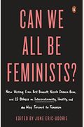 Can We All Be Feminists?: New Writing From Brit Bennett, Nicole Dennis-Benn, And 15 Others On Intersectionality, Identity, And The Way Forward F