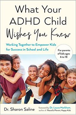 What Your Adhd Child Wishes You Knew: Working Together To Empower Kids For Success In School And Life What Your Adhd Child Wishes You Knew: Working Together To Empower Kids For Success In School And Life