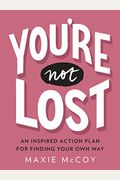 You're Not Lost: An Inspired Action Plan for Finding Your Own Way