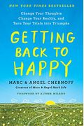 Getting Back To Happy: Change Your Thoughts, Change Your Reality, And Turn Your Trials Into Triumphs