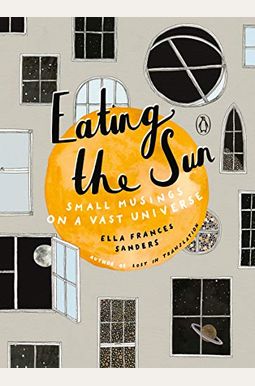 Eating The Sun: Small Musings On A Vast Universe Eating The Sun: Small Musings On A Vast Universe
