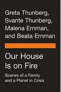 Our House Is On Fire: Scenes Of A Family And A Planet In Crisis