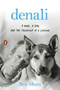 Denali: A Man, A Dog, And The Friendship Of A Lifetime