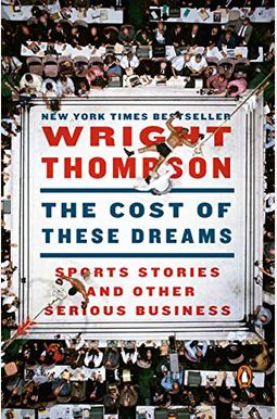 The Cost Of These Dreams: Sports Stories And Other Serious Business The Cost Of These Dreams: Sports Stories And Other Serious Business