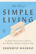 The Art Of Simple Living: 100 Daily Practices From A Japanese Zen Monk For A Lifetime Of Calm And Joy