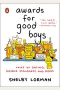 Awards For Good Boys: Tales Of Dating, Double Standards, And Doom