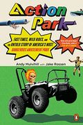 Action Park: Fast Times, Wild Rides, And The Untold Story Of America's Most Dangerous Amusement Park