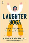 Laughter Yoga: Daily Practices For Health And Happiness