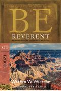Be Reverent (Ezekiel): Bowing Before Our Awesome God (The Be Series Commentary)