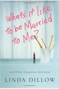 What's It Like To Be Married To Me?: And Other Dangerous Questions