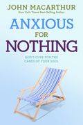 Anxious For Nothing: God's Cure For The Cares Of Your Soul