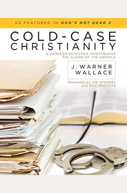 Cold-Case Christianity: A Homicide Detective Investigates The Claims Of The Gospels Cold-Case Christianity: A Homicide Detective Investigates The Claims Of The Gospels