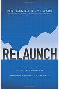 Relaunch: How To Stage An Organizational Comeback