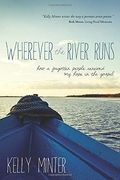 Wherever The River Runs: How A Forgotten People Renewed My Hope In The Gospel