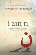 I Am N: Inspiring Stories Of Christians Facing Islamic Extremists