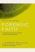 Forensic Faith: A Homicide Detective Makes The Case For A More Reasonable, Evidential Christian Faith