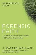 Forensic Faith Participant's Guide: A Homicide Detective Makes The Case For A More Reasonable, Evidential Christian Faith