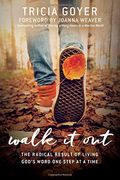 Walk It Out: The Radical Result Of Living God's Word One Step At A Time